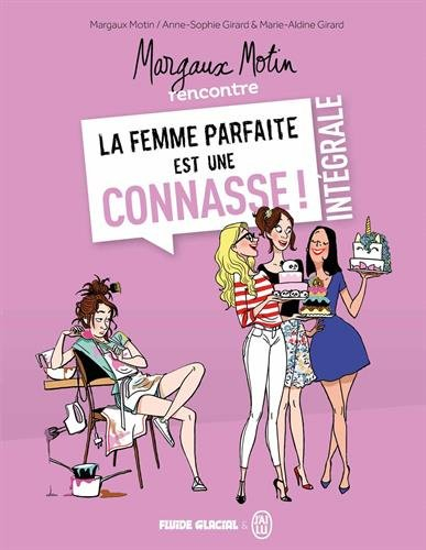 Margaux Motin rencontre la femme parfaite est une connasse ! : l'intégrale