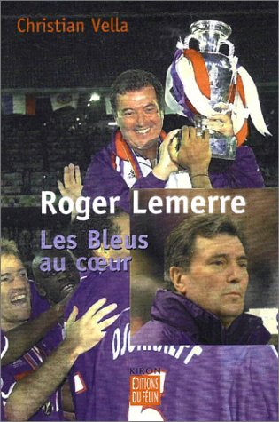 Roger Lemerre : les Bleus au coeur