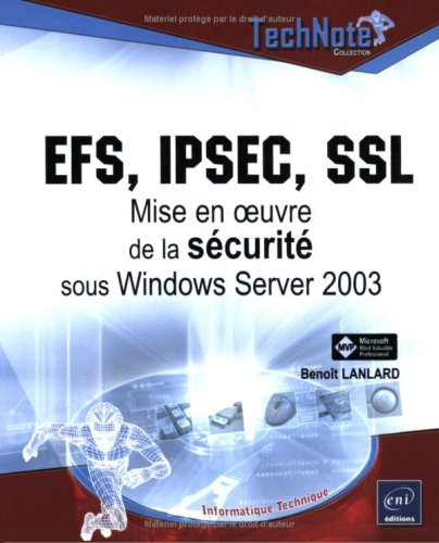 EFS, IPSec, SSL : mise en oeuvre de la sécurité sous Windows Server 2003