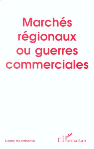 Cahiers Alternatives Sud (Les). Marchés régionaux ou guerres commerciales