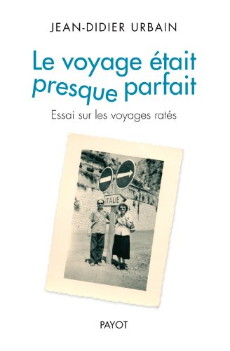 Le voyage était presque parfait : essai sur les voyages ratés