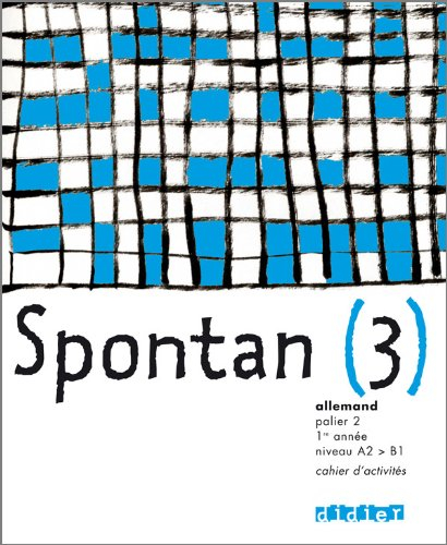 Spontan 3, allemand, palier 2, 1re année, niveau A2-B1 : cahier d'activités