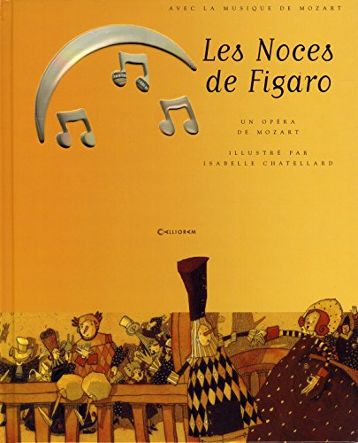 Les noces de Figaro : un opéra de Wolfgang Amadeus Mozart d'après une comédie de Beaumarchais