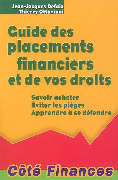 Guide des placements financiers et de vos droits : savoir acheter, éviter les pièges, apprendre à se