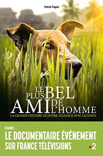 Le plus bel ami de l'homme : la grande histoire de notre alliance avec le chien