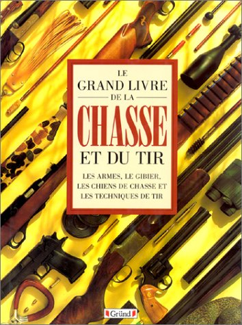Le Grand livre de la chasse et du tir
