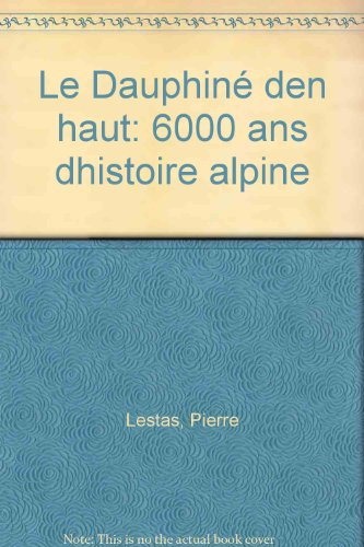 Le Dauphiné d'en haut : 6000 ans d'histoire alpine