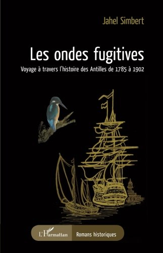 Les ondes fugitives : voyage à travers l'histoire des Antilles de 1785 à 1902