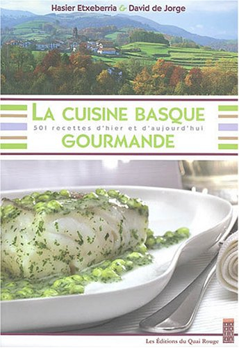 La cuisine basque gourmande : 501 recettes d'hier et d'aujourd'hui