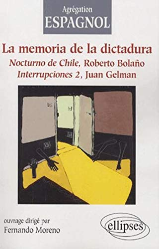 La memoria de la dictadura : Nocturno de Chile, de Roberto Bolano, Interrupciones 2, de Juan Gelman