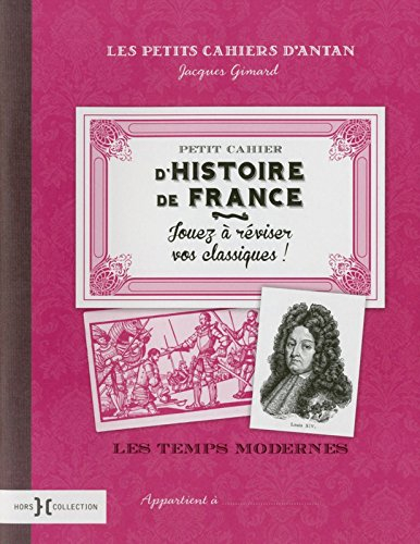 Petit cahier d'histoire de France. Les temps modernes
