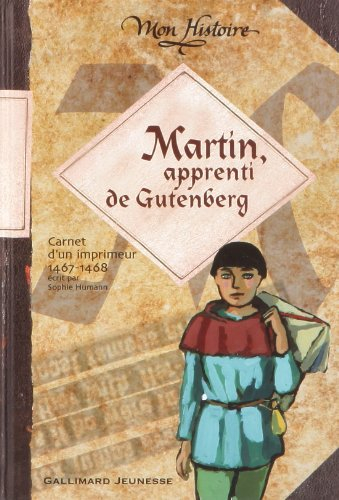 Martin, apprenti de Gutenberg : carnet de voyage d''un imprimeur, 1467-1468