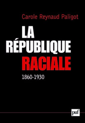La république raciale : paradigme racial et idéologie républicaine (1860-1930)