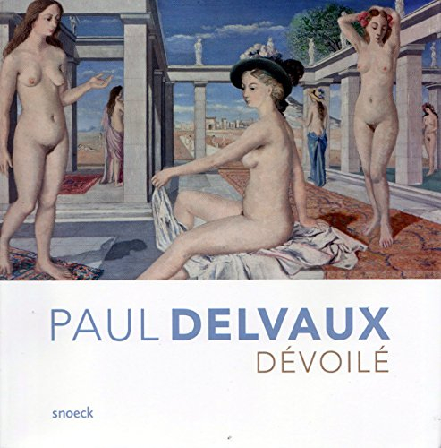 Paul Delvaux dévoilé : exposition, Ixelles, Musée des beaux-arts, du 23 octobre 2014 au 18 janvier 2