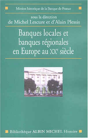 Banques locales et banques régionales en France au XXe siècle