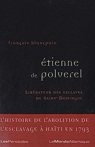 Etienne Polverel (1738-1795) : le libérateur des esclaves de Saint-Domingue