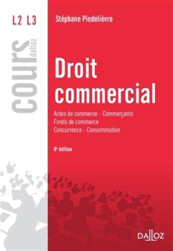 Droit commercial : actes de commerce, commerçants, fonds de commerce, concurrence, consommation : 20