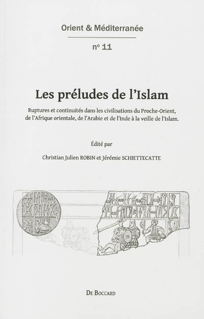 Les préludes de l'Islam : ruptures et continuités dans les civilisations du Proche-Orient, de l'Afri