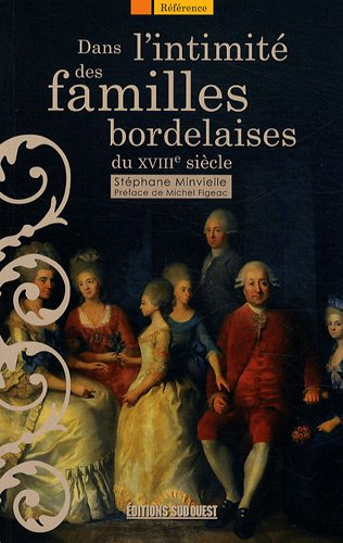Dans l'intimité des familles bordelaises : les élites et leurs comportements au XVIIIe siècle
