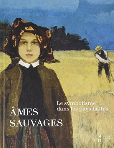Ames sauvages : le symbolisme dans les pays baltes : exposition, Paris, Musée d'Orsay, 10 avril-15 j