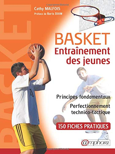 Basket, entraînement des jeunes : principes fondamentaux, perfectionnement technico-tactique : 150 f