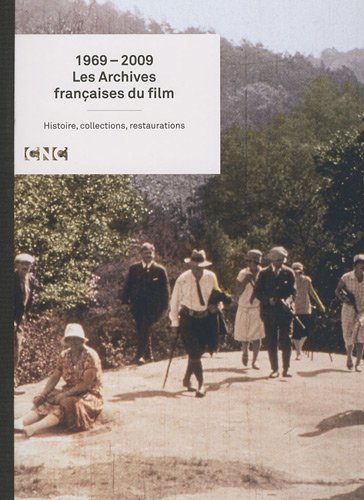 Les archives françaises du film, 1969-2009 : histoire, collections, restaurations