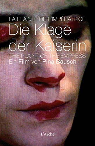 La plainte de l'impératrice. Die Klage der Kaiserin. The plaint of the empress - Pina Bausch