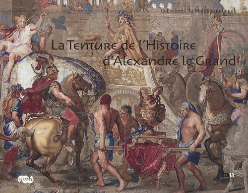 La tenture de l'histoire d'Alexandre le Grand : collections du Mobilier national
