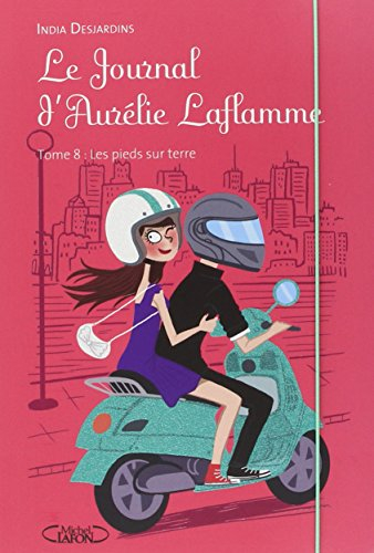 Le journal d'Aurélie Laflamme. Vol. 8. Les pieds sur terre