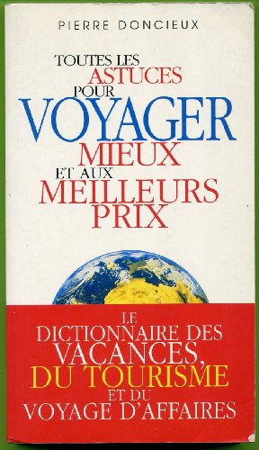 Toutes les astuces pour voyager mieux et aux meilleurs prix : le dictionnaire des vacances, du touri