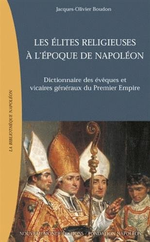 Les élites religieuses à l'époque de Napoléon : dictionnaire des évêques et vicaires généraux du pre