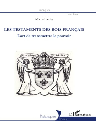 Les testaments des rois français : l'art de transmettre le pouvoir