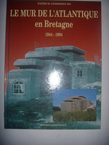Le Mur de l'Atlantique en Bretagne : 1944-1994