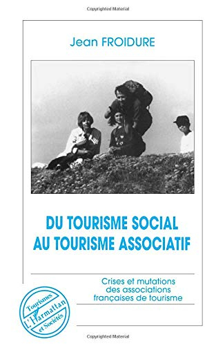 Du tourisme social au tourisme associatif : crises et mutations des associations françaises de touri