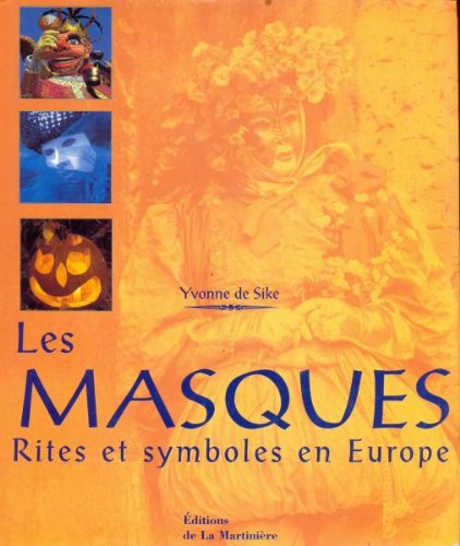 Les masques : rituels, symboles et fonctions des masques en Europe