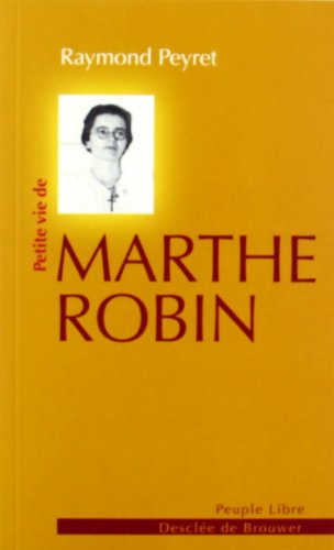 Petite vie de Marthe Robin : le secret de Marthe