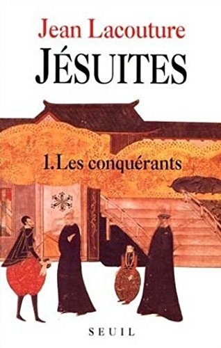 Jésuites : une multibiographie. Vol. 1. Les Conquérants