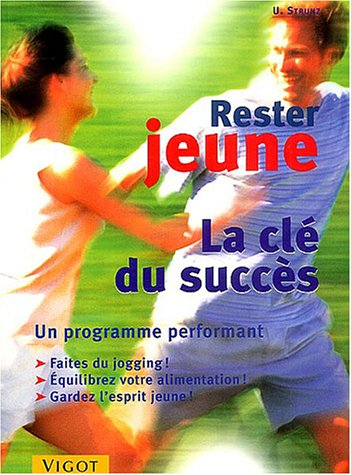 Rester jeune : la clé du succès : un programme performant, faites du jogging, équilibrez votre alime