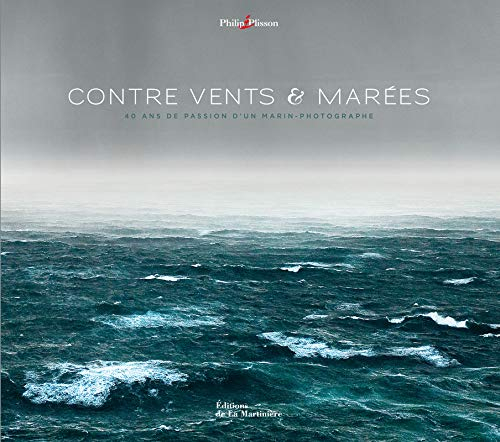 Contre vents & marées : 40 ans de passion d'un marin-photographe