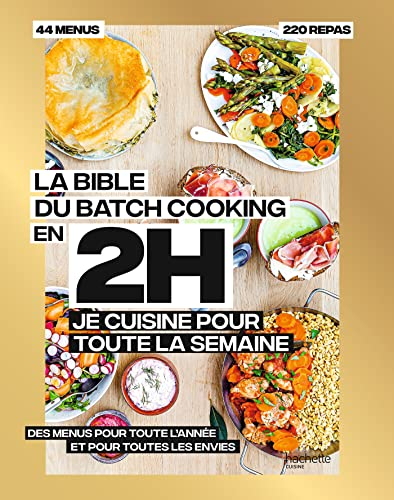 La bible du batch cooking : en 2 h, je cuisine pour toute la semaine, 44 menus, 80 repas : des menus