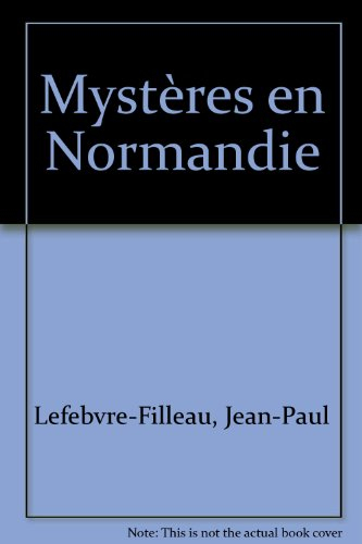 Mystères en Normandie : de l'étrange au diabolique : des policiers, des gendarmes, des journalistes 