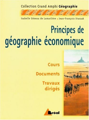 Principes de géographie économique, premier et second cycles universitaires : cours, documents, trav