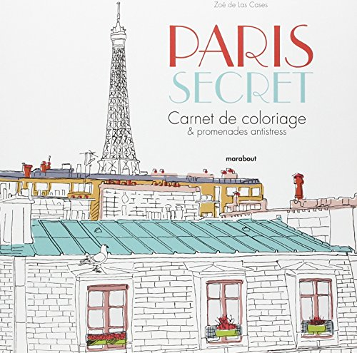 Paris secret : carnet de coloriage & promenades antistress