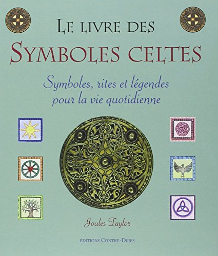 Le livre des symboles celtes : symboles, rites et légendes pour la vie quotidienne