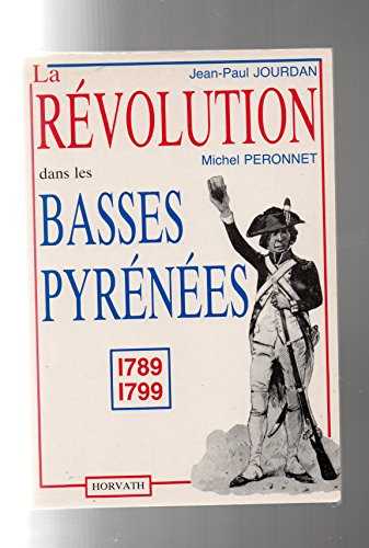 La Révolution dans le département des Basses-Pyrénées : 1789-1799