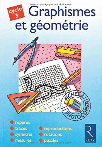Graphismes et géométrie, cycle 3 : repères, tracés, symétrie, mesures, reproductions, rotations, puz