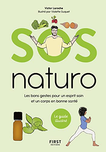 SOS naturo : les bons gestes pour un esprit sain et un corps en bonne santé : le guide illustré