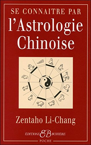 Se connaître par l'astrologie chinoise : signes, caractères, concordances avec l'astrologie occident