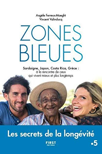 Zones bleues : Sardaigne, Japon, Costa Rica, Grèce : à la rencontre de ceux qui vivent mieux et plus