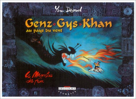 Genz Gys Khan au pays du Vent. Vol. 2. Le monstre de feu